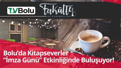 Bolu'da Kitapseverler “İmza Günü” Etkinliğinde Buluşuyor!