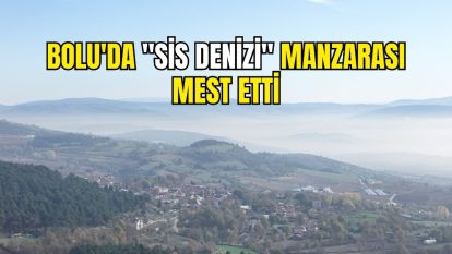 Bolu'da "sis denizi" manzarası mest etti