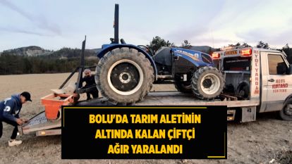 Bolu'da tarım aletinin altında kalan çiftçi ağır yaralandı