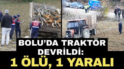 Bolu'da traktör devrildi: 1 ölü, 1 yaralı