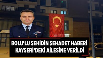 Bolu'lu şehidin şehadet haberi Kayseri'deki ailesine verildi