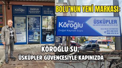 Bolu'nun Yeni Markası: Köroğlu Su, Üsküpler Güvencesiyle Kapınızda