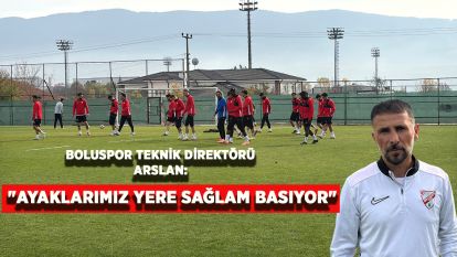 Boluspor Teknik Direktörü Arslan: "Ayaklarımız yere sağlam basıyor"