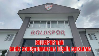 Boluspor'dan bahis soruşturmasına ilişkin açıklama