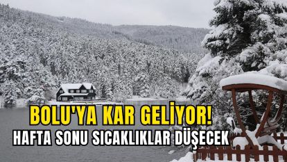 Bolu'ya Kar Geliyor! Hafta Sonu Sıcaklıklar Düşecek