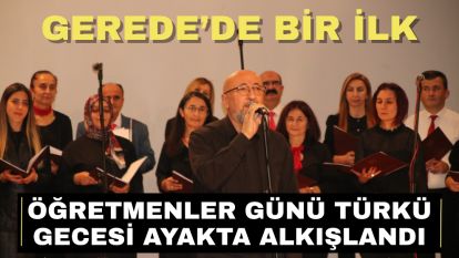 Gerede'de Bir İlk... Öğretmenler Günü Türkü Gecesi Ayakta Alkışlandı