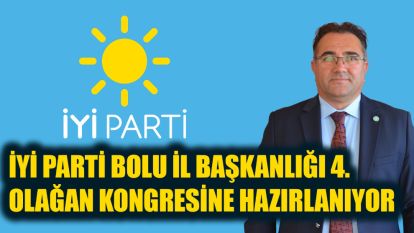 İYİ Parti Bolu İl Başkanlığı 4. Olağan Kongresine hazırlanıyor