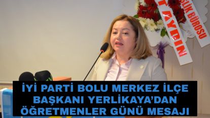 İYİ Parti Bolu Merkez İlçe Başkanı Yerlikaya'dan Öğretmenler Günü Mesajı