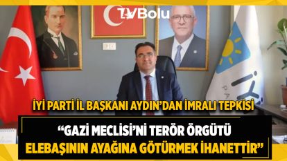 İYİ Parti İl Başkanı Aydın'dan İmralı Tepkisi: “Gazi Meclisi'ni Terör Örgütü Elebaşının Ayağına Götürmek İhanettir”