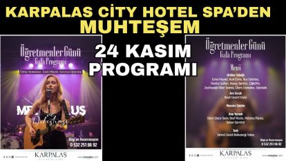 Karpalas City Hotel Spa'den Muhteşem 24 Kasım Programı