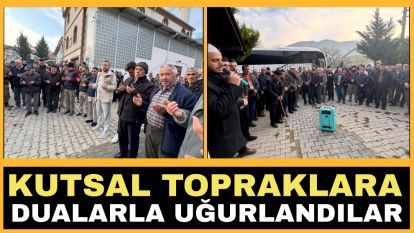 Kutsal topraklara dualarla uğurlandılar