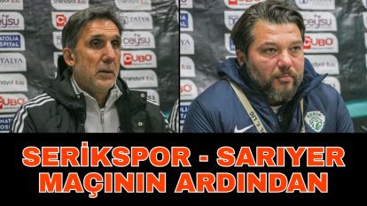 Serikspor - Sarıyer maçının ardından