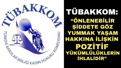 TÜBAKKOM: “Önlenebilir Şiddete Göz Yummak Yaşam Hakkına İlişkin Pozitif Yükümlülüklerin İhlalidir”