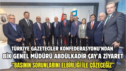 Türkiye Gazeteciler Konfederasyonu'ndan BİK Genel Müdürü Abdülkadir Çay'a ziyaret
