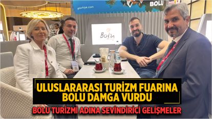 ULUSLARARASI TURİZM FUARINA  BOLU DAMGA VURDU... BOLU TURİZMİ ADINA SEVİNDİRİCİ GELİŞMELER 