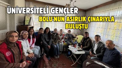Üniversiteli gençler Bolu'nun asırlık çınarıyla buluştu