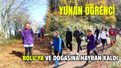 Yunan Öğrenci Bolu'ya ve Doğasına Hayran Kaldı