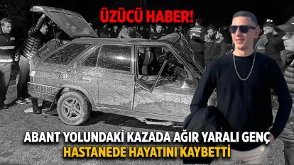 Abant yolundaki kazada ağır yaralı genç, hastanede hayatını kaybetti