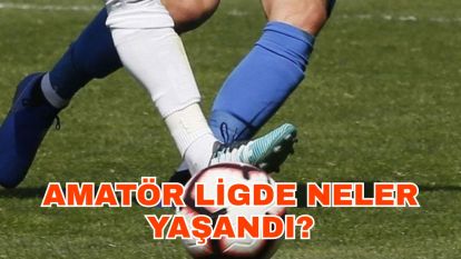 Amatör Ligde Neler Yaşandı?