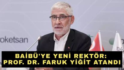 BAİBÜ'ye yeni rektör: Prof. Dr. Faruk Yiğit atandı