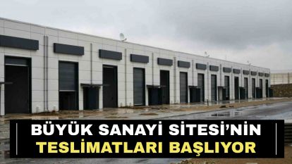 Büyük Sanayi Sitesi'nin teslimatları başlıyor