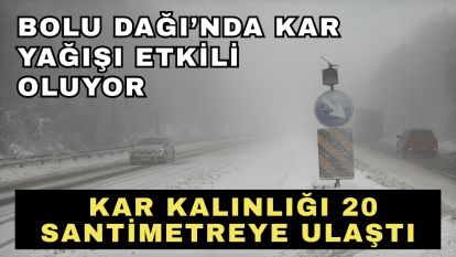 Bolu Dağı'nda kar yağışı etkili oluyor: Kar kalınlığı 20 santimetreye ulaştı