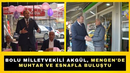 BOLU MİLLETVEKİLİ AKGÜL, MENGEN'DE MUHTAR VE ESNAFLA BULUŞTU