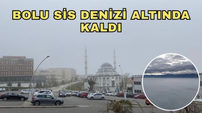 Bolu sis denizi altında kaldı