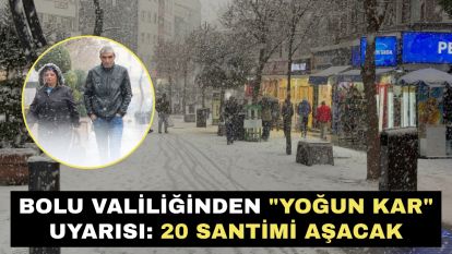 Bolu Valiliğinden "yoğun kar" uyarısı: 20 santimi aşacak