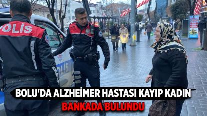 Bolu'da Alzheimer hastası kayıp kadın bankada bulundu