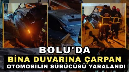 Bolu'da bina duvarına çarpan otomobilin sürücüsü yaralandı