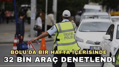 Bolu'da bir hafta içerisinde 32 bin araç denetlendi