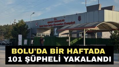 Bolu'da bir haftada 101 şüpheli yakalandı