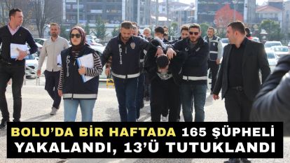 Bolu'da bir haftada 165 şüpheli yakalandı, 13'ü tutuklandı