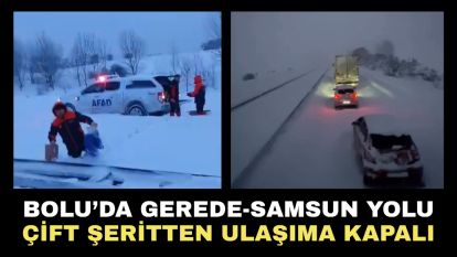 Bolu'da Gerede-Samsun yolu çift şeritten ulaşıma kapalı