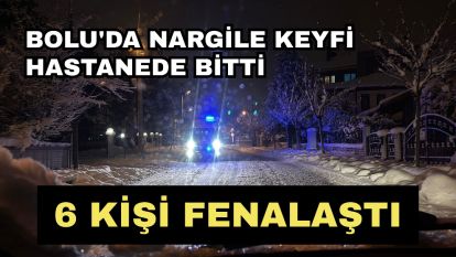 Bolu'da nargile keyfi hastanede bitti, 6 kişi fenalaştı