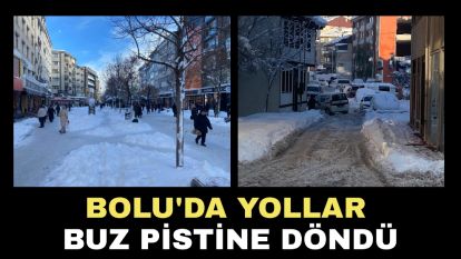 Bolu'da yollar buz pistine döndü