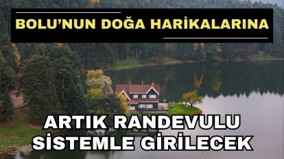 Bolu'nun doğa harikalarına artık randevulu sistemle girilecek
