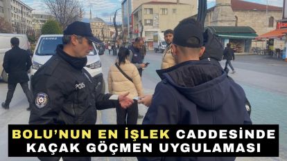Bolu'nun en işlek caddesinde kaçak göçmen uygulaması