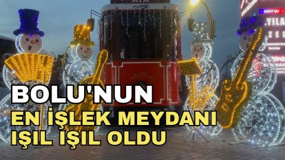 Bolu'nun en işlek meydanı ışıl ışıl oldu
