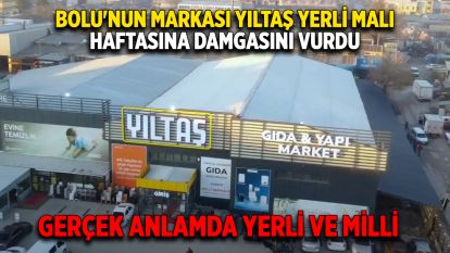BOLU'NUN MARKASI YILTAŞ YERLİ MALI HAFTASINA DAMGASINI VURDU.... Gerçek anlamda yerli ve milli