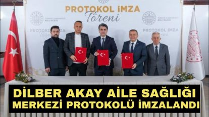 Dilber Akay Aile Sağlığı Merkezi Protokolü İmzalandı