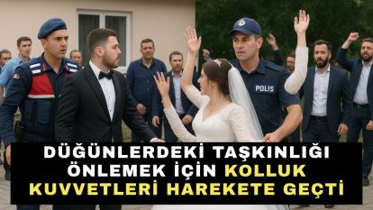 Düğünlerdeki taşkınlığı önlemek için kolluk kuvvetleri harekete geçti