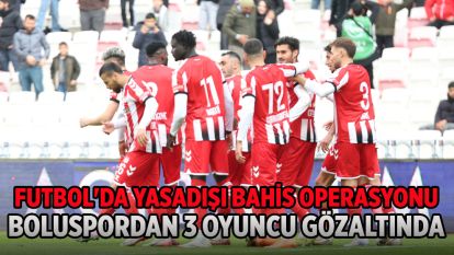 Futbol'da yasadışı bahis operasyonu Boluspordan 3 oyuncu gözaltında