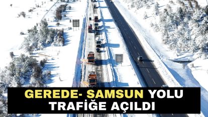 Gerede- Samsun yolu trafiğe açıldı