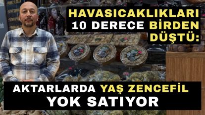 Hava sıcaklıkları 10 derece birden düştü: Aktarlarda yaş zencefil yok satıyor