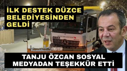 İlk destek Düzce belediyesinden geldi…. Tanju Özcan sosyal medyadan teşekkür etti