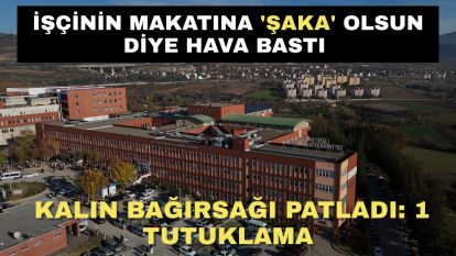 İşçinin makatına 'şaka' olsun diye hava bastı, kalın bağırsağı patladı: 1 tutuklama