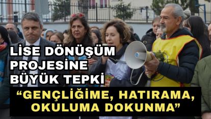 Lise Dönüşüm Projesine Büyük Tepki  “Gençliğime, Hatırama, Okuluma Dokunma”