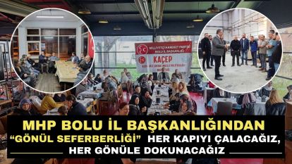 MHP BOLU İL BAŞKANLIĞINDAN “GÖNÜL SEFERBERLİĞİ”  HER KAPIYI ÇALACAĞIZ, HER GÖNÜLE DOKUNACAĞIZ